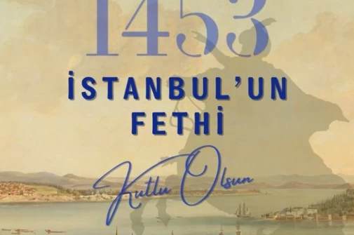 29 Mayıs 1453 İstanbul'un Fethi'nin 571. yılı kutlu olsun